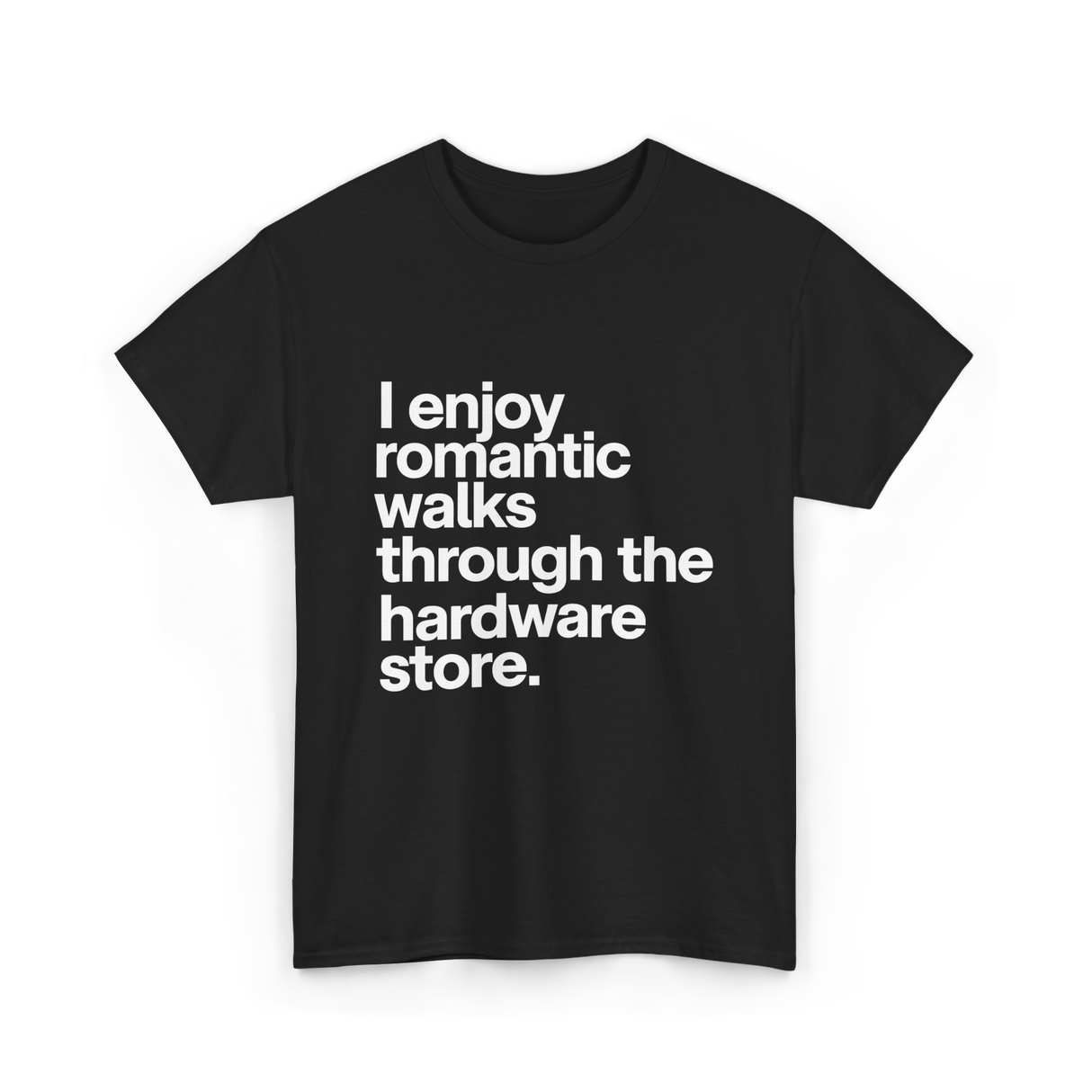 I Enjoy Romantic Walks Hardware Store T-Shirt - Black