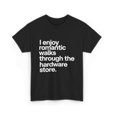 I Enjoy Romantic Walks Hardware Store T-Shirt - Black