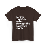 I Enjoy Romantic Walks Hardware Store T-Shirt - Dark Chocolate