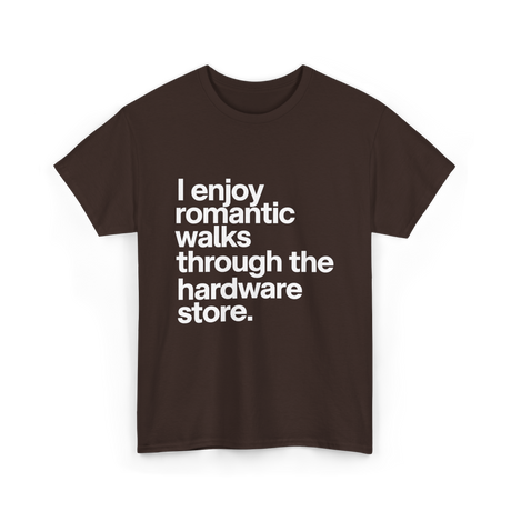 I Enjoy Romantic Walks Hardware Store T-Shirt - Dark Chocolate