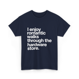 I Enjoy Romantic Walks Hardware Store T-Shirt - Navy