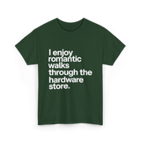 I Enjoy Romantic Walks Hardware Store T-Shirt - Forest Green