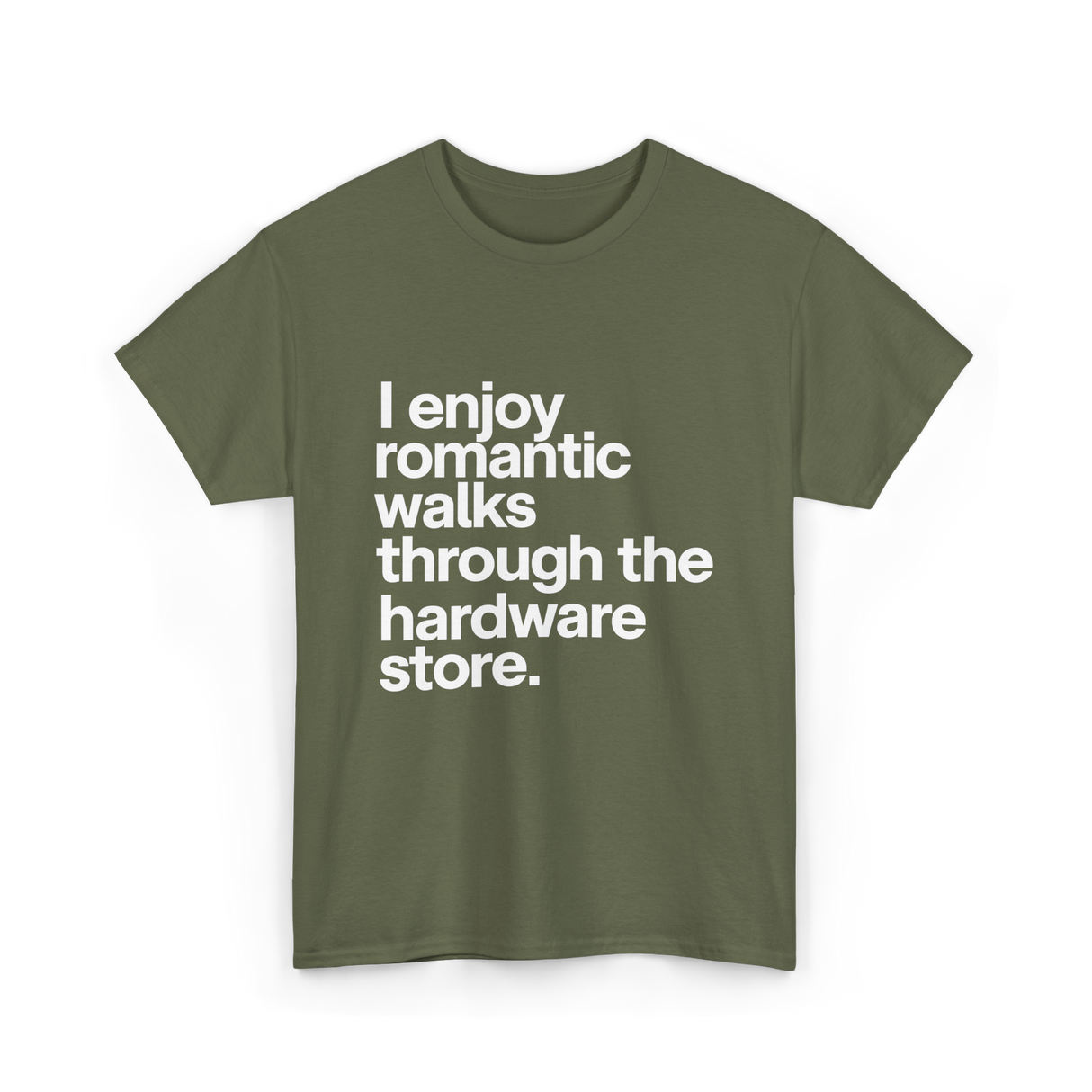 I Enjoy Romantic Walks Hardware Store T-Shirt - Military Green