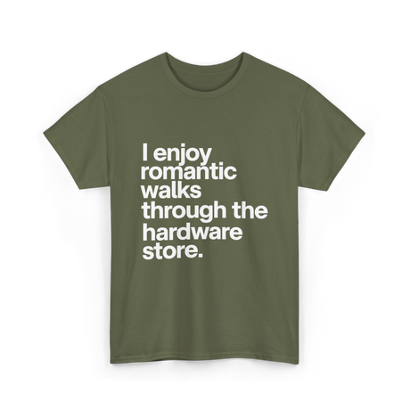 I Enjoy Romantic Walks Hardware Store T-Shirt - Military Green