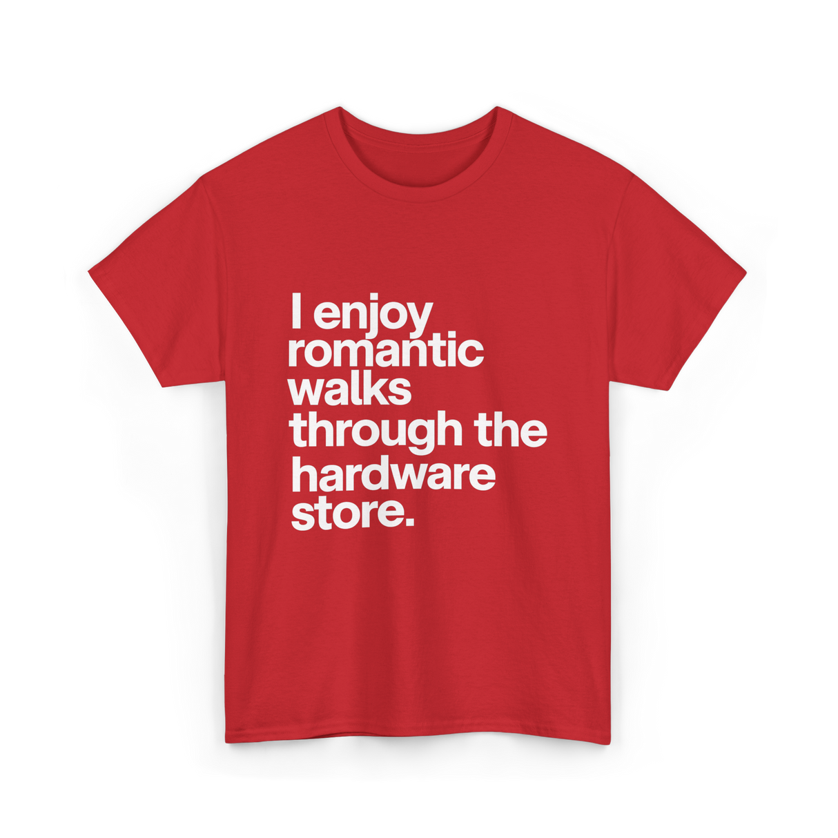 I Enjoy Romantic Walks Hardware Store T-Shirt - Red