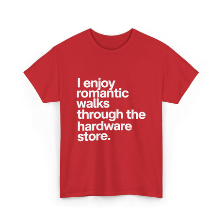 I Enjoy Romantic Walks Hardware Store T-Shirt - Red