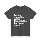 I Enjoy Romantic Walks Hardware Store T-Shirt - Dark Heather