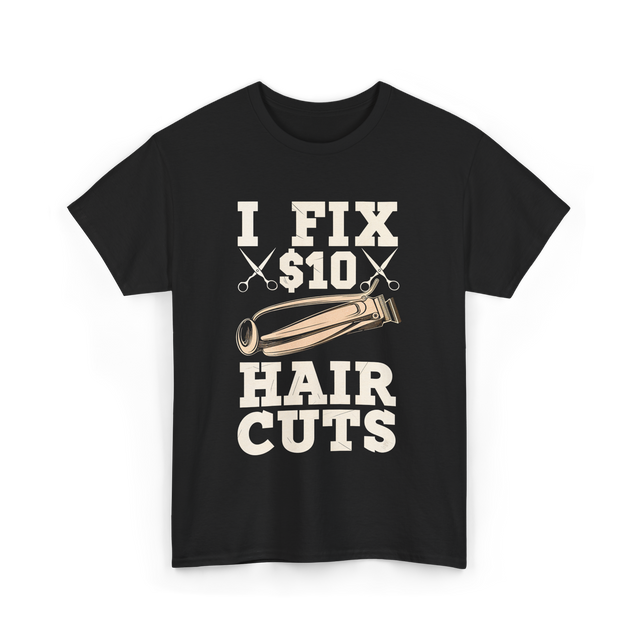 I Fix Hair Cuts Barber T-Shirt - Black