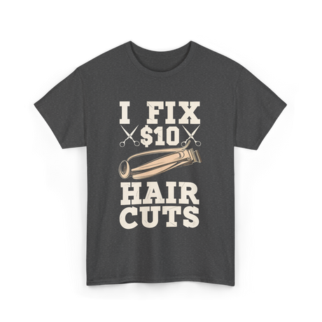 I Fix Hair Cuts Barber T-Shirt - Dark Heather