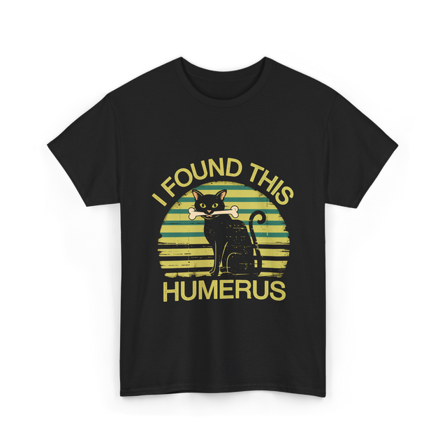 I Found This Humerus Cat T-Shirt - Black