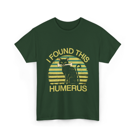 I Found This Humerus Cat T-Shirt - Forest Green