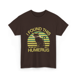 I Found This Humerus Cat T-Shirt - Dark Chocolate