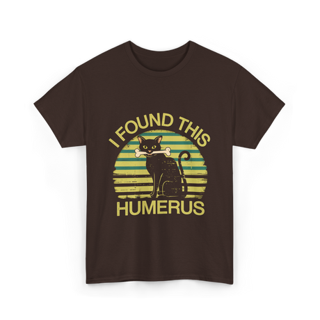 I Found This Humerus Cat T-Shirt - Dark Chocolate