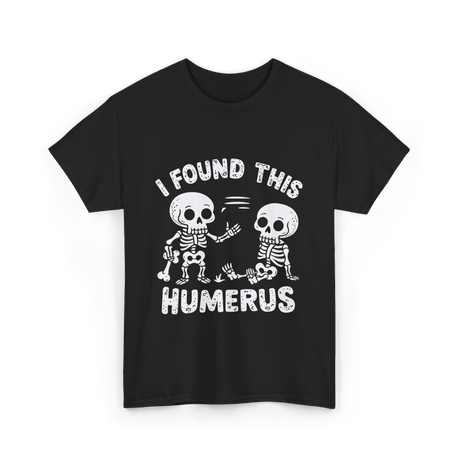 I Found This Humerus Skeleton T-Shirt - Black