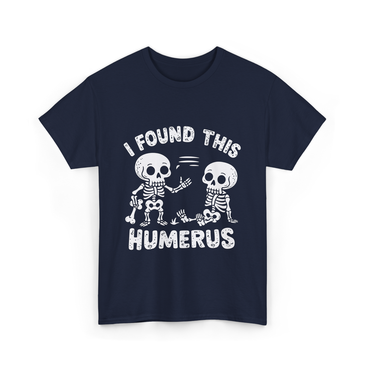 I Found This Humerus Skeleton T-Shirt - Navy