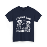 I Found This Humerus Skeleton T-Shirt - Navy