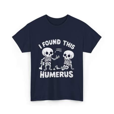 I Found This Humerus Skeleton T-Shirt - Navy