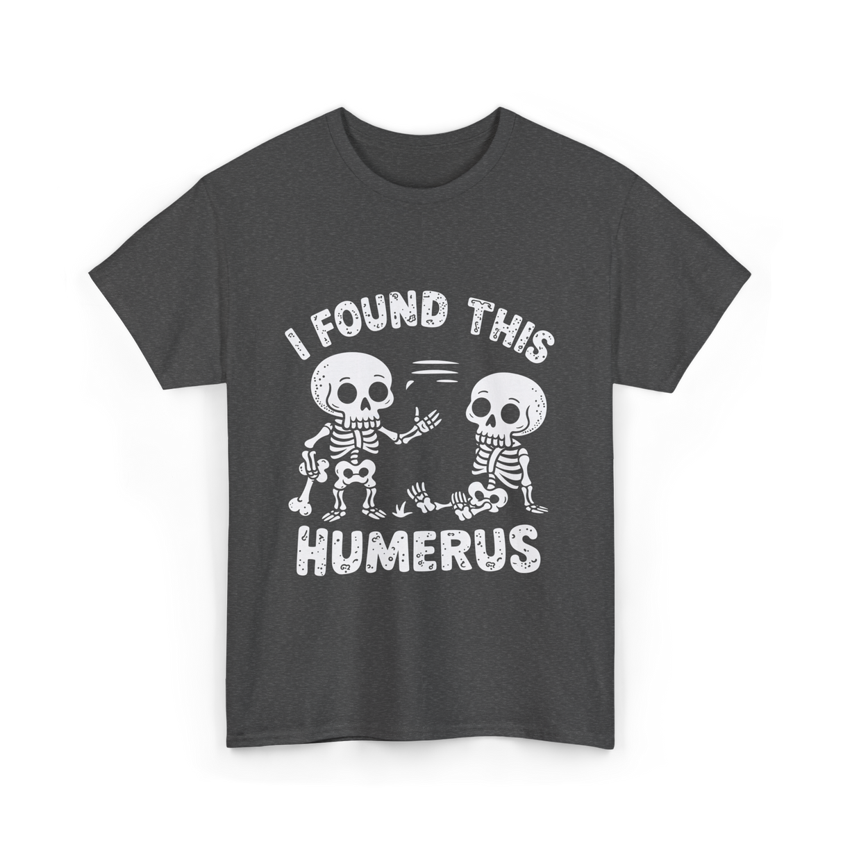 I Found This Humerus Skeleton T-Shirt - Dark Heather