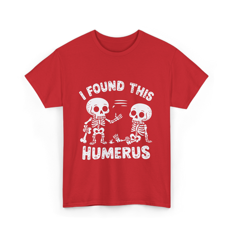 I Found This Humerus Skeleton T-Shirt - Red