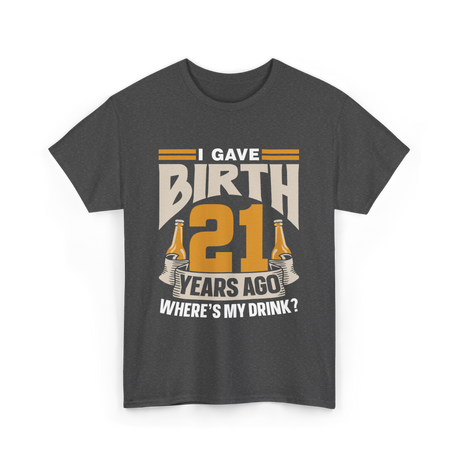 I Gave Birth 21 Birthday Party T-Shirt - Dark Heather