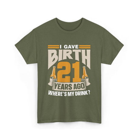 I Gave Birth 21 Birthday Party T-Shirt - Military Green