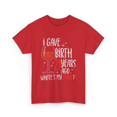 I Gave Birth 21 Years Ago Birthday T-Shirt - Red