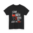 I Gave Birth 21 Years Ago Birthday T-Shirt - Black