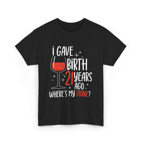 I Gave Birth 21 Years Ago Birthday T-Shirt - Black