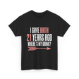 I Gave Birth 21 Years Ago Drink T-Shirt - Black