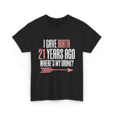 I Gave Birth 21 Years Ago Drink T-Shirt - Black