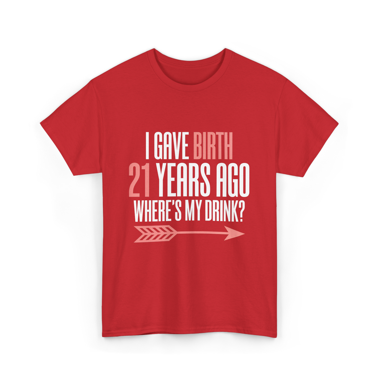 I Gave Birth 21 Years Ago Drink T-Shirt - Red