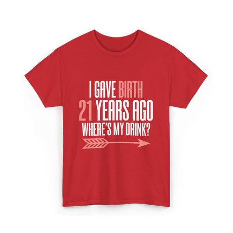 I Gave Birth 21 Years Ago Drink T-Shirt - Red