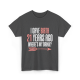 I Gave Birth 21 Years Ago Drink T-Shirt - Dark Heather