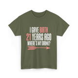 I Gave Birth 21 Years Ago Drink T-Shirt - Military Green