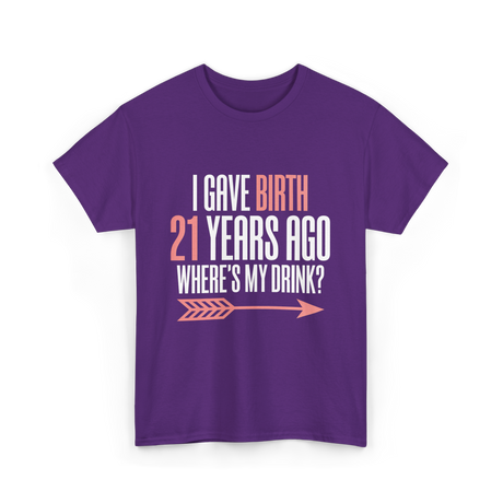 I Gave Birth 21 Years Ago Drink T-Shirt - Purple