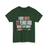 I Gave Birth 21 Years Ago Drink T-Shirt - Forest Green