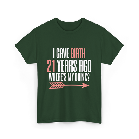 I Gave Birth 21 Years Ago Drink T-Shirt - Forest Green