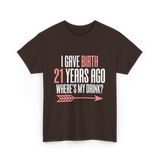 I Gave Birth 21 Years Ago Drink T-Shirt - Dark Chocolate