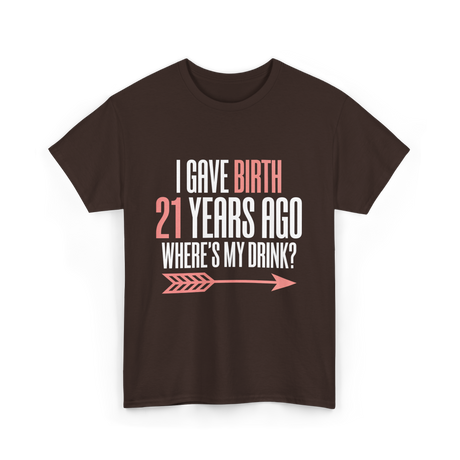 I Gave Birth 21 Years Ago Drink T-Shirt - Dark Chocolate