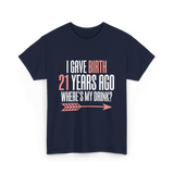 I Gave Birth 21 Years Ago Drink T-Shirt - Navy