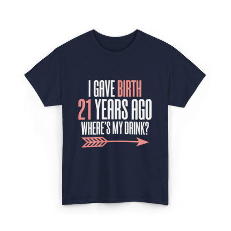 I Gave Birth 21 Years Ago Drink T-Shirt - Navy