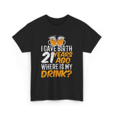 I Gave Birth 21 Years Birthday T-Shirt - Black