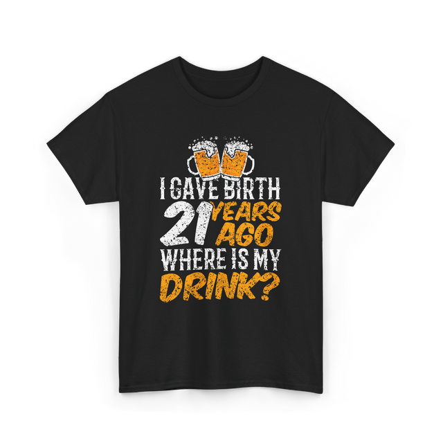 I Gave Birth 21 Years Birthday T-Shirt - Black