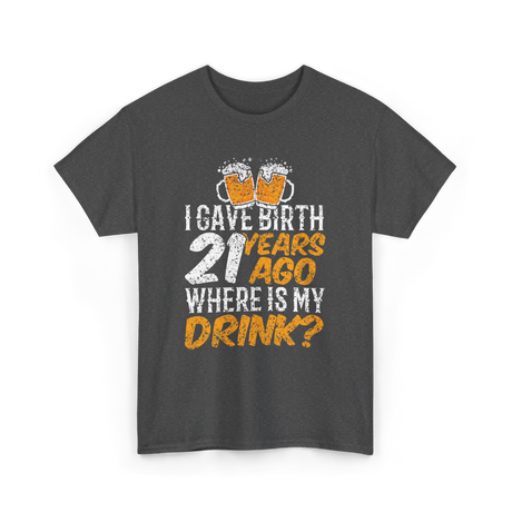 I Gave Birth 21 Years Birthday T-Shirt - Dark Heather