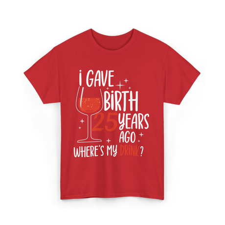 I Gave Birth 25 Birthday Mom T-Shirt - Red