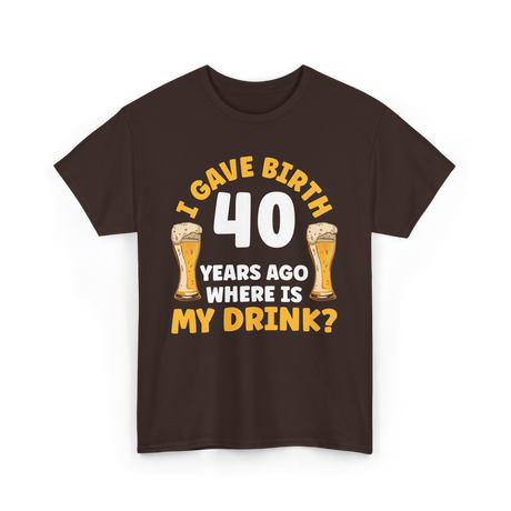 I Gave Birth 40 Years Birthday T-Shirt - Dark Chocolate