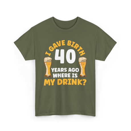 I Gave Birth 40 Years Birthday T-Shirt - Military Green