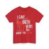 I Gave Birth 9 Years Ago Mother T-Shirt - Red