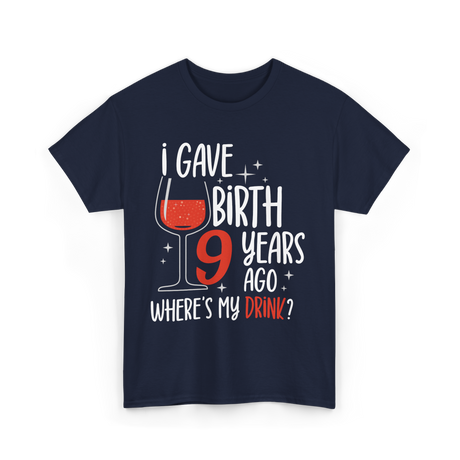 I Gave Birth 9 Years Ago Mother T-Shirt - Navy