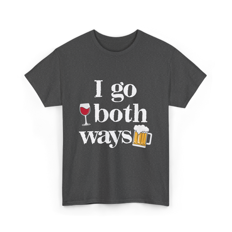 I Go Both Ways Drinking Alcohol T-Shirt - Dark Heather